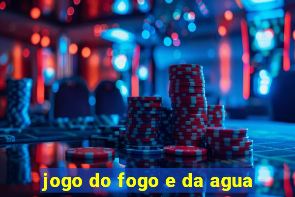 jogo do fogo e da agua